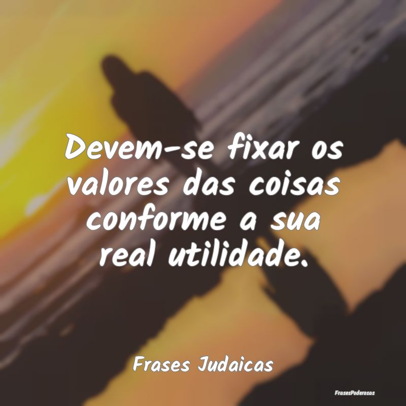 Devem-se fixar os valores das coisas conforme a su...