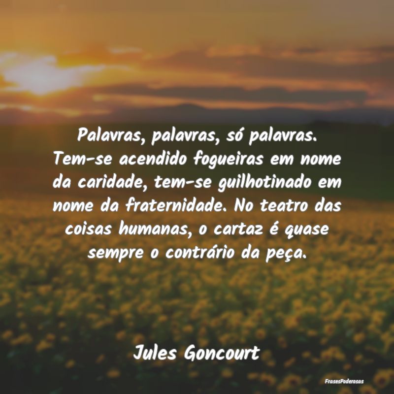 Palavras, palavras, só palavras. Tem-se acendido ... Palavras, palavras, só palavras. Tem-se acendido ...
