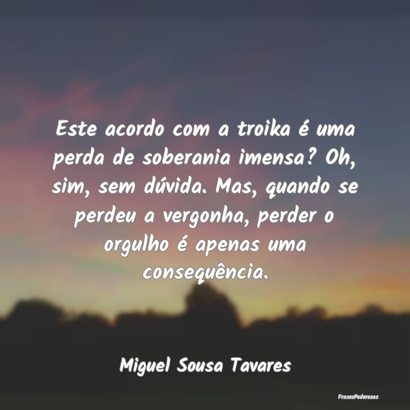 Este acordo com a troika é uma perda de soberania... Este acordo com a troika é uma perda de soberania...