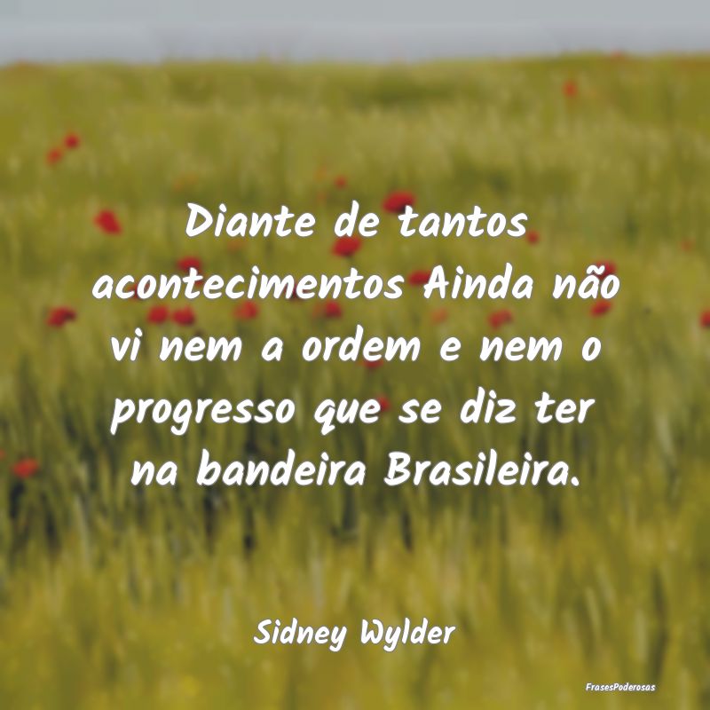 Diante de tantos acontecimentos Ainda não vi nem ... Diante de tantos acontecimentos Ainda não vi nem ...
