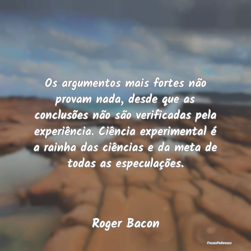 Os argumentos mais fortes não provam nada, desde ... Os argumentos mais fortes não provam nada, desde ...