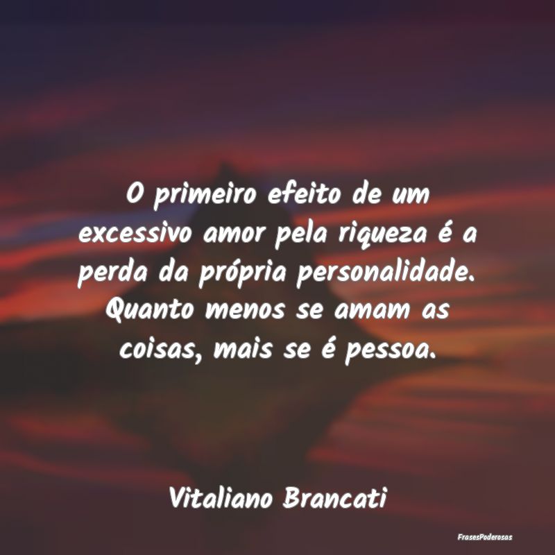 O primeiro efeito de um excessivo amor pela riquez... O primeiro efeito de um excessivo amor pela riquez...