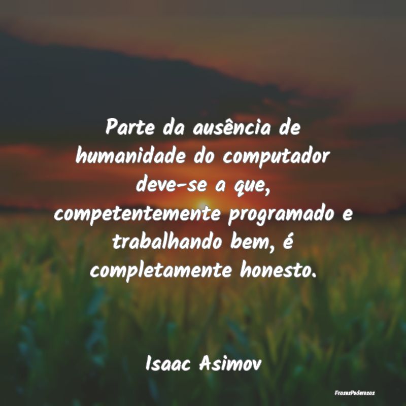 Parte da ausência de humanidade do computador dev...
