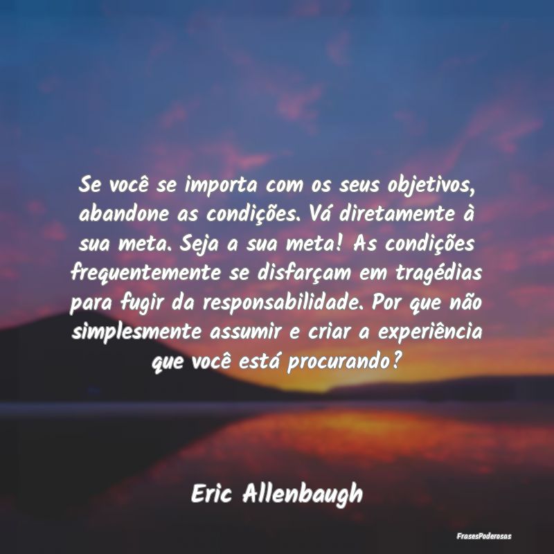 Se você se importa com os seus objetivos, abandon... Se você se importa com os seus objetivos, abandon...