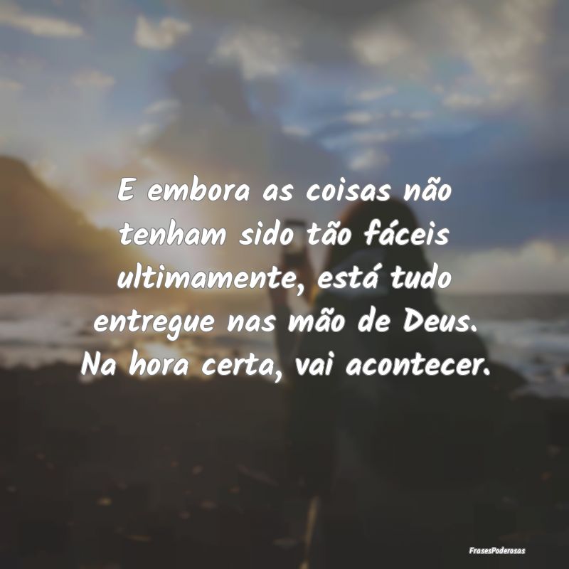 E embora as coisas não tenham sido tão fáceis u... E embora as coisas não tenham sido tão fáceis u...