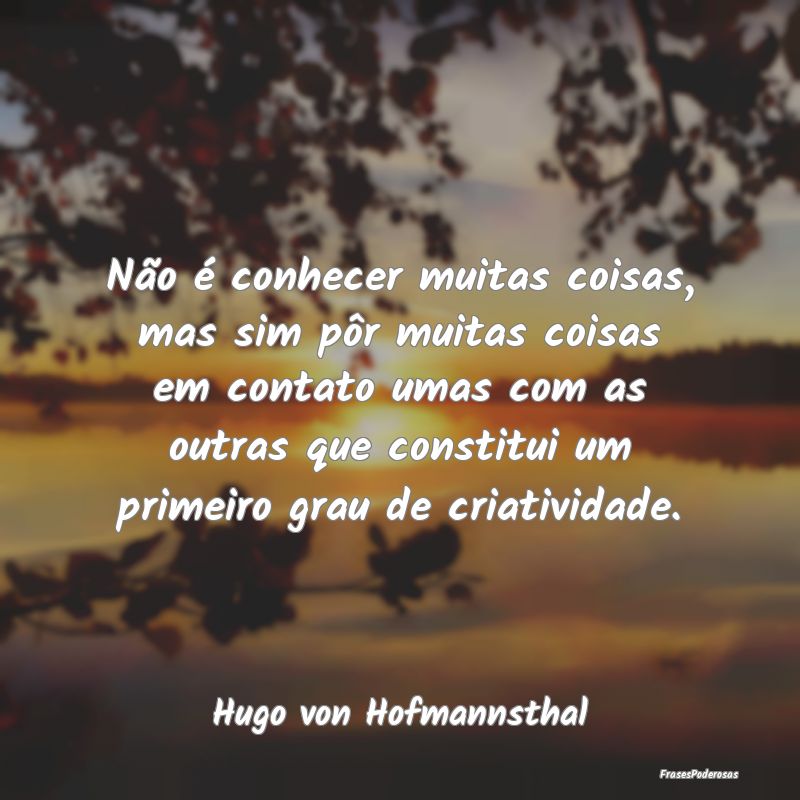 Não é conhecer muitas coisas, mas sim pôr muita...