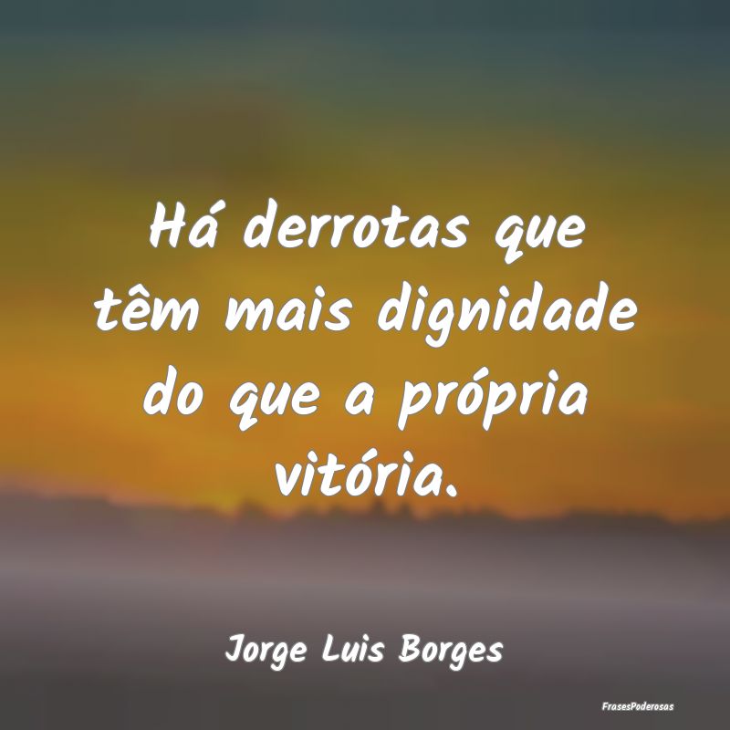 Há derrotas que têm mais dignidade do que a pró...