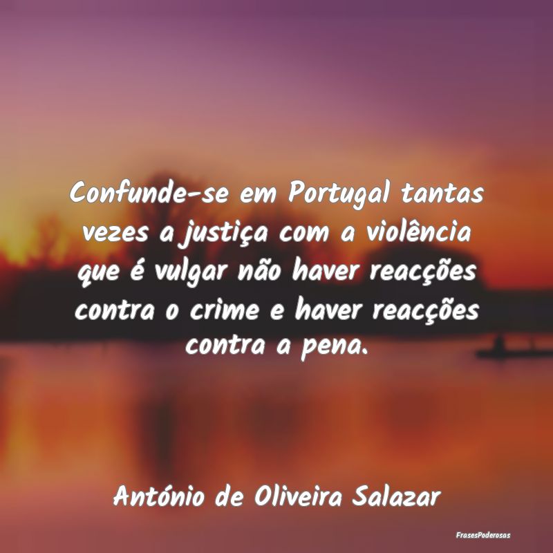 Confunde-se em Portugal tantas vezes a justiça co... Confunde-se em Portugal tantas vezes a justiça co...