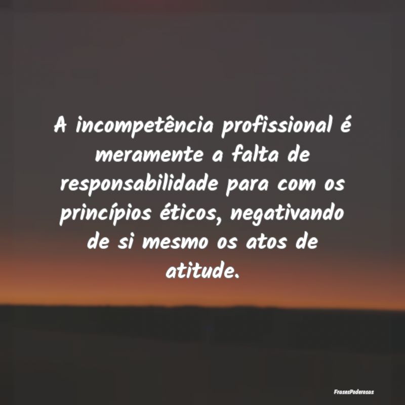 A incompetência profissional é meramente a falta...