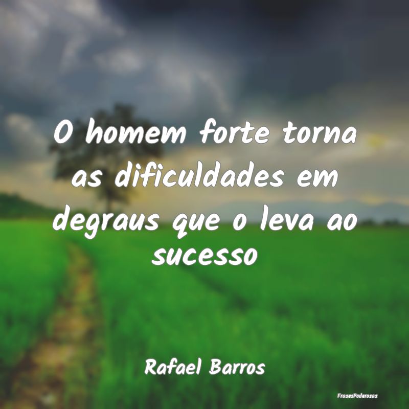O homem forte torna as dificuldades em degraus que...