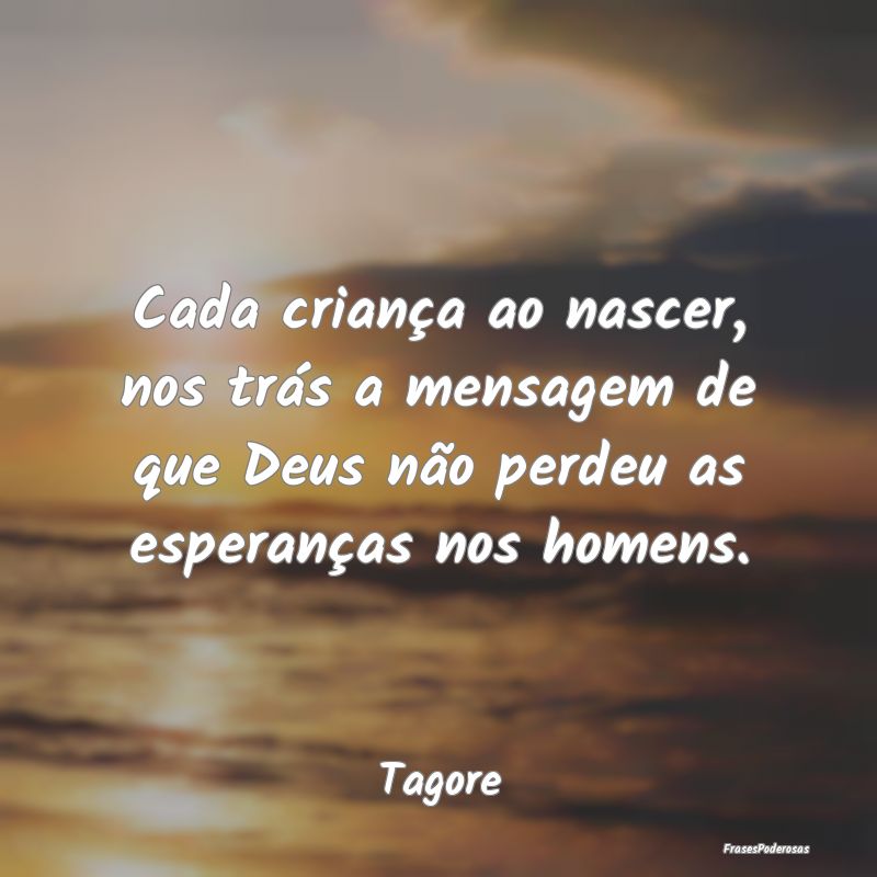 Cada criança ao nascer, nos trás a mensagem de q... Cada criança ao nascer, nos trás a mensagem de q...