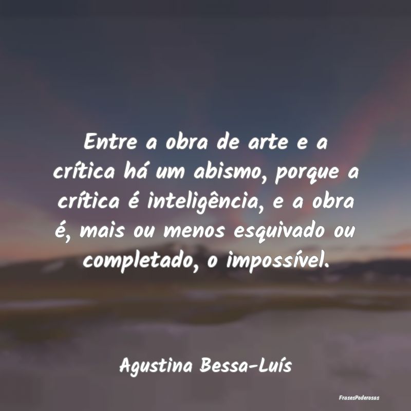 Entre a obra de arte e a crítica há um abismo, p...
