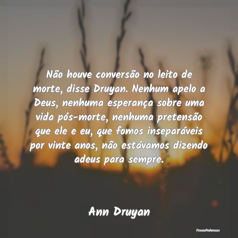 Não houve conversão no leito de morte, disse Dru... Não houve conversão no leito de morte, disse Dru...