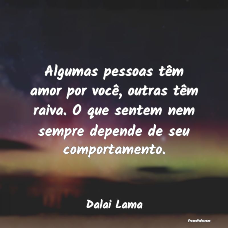 Algumas pessoas têm amor por você, outras têm r... Algumas pessoas têm amor por você, outras têm r...