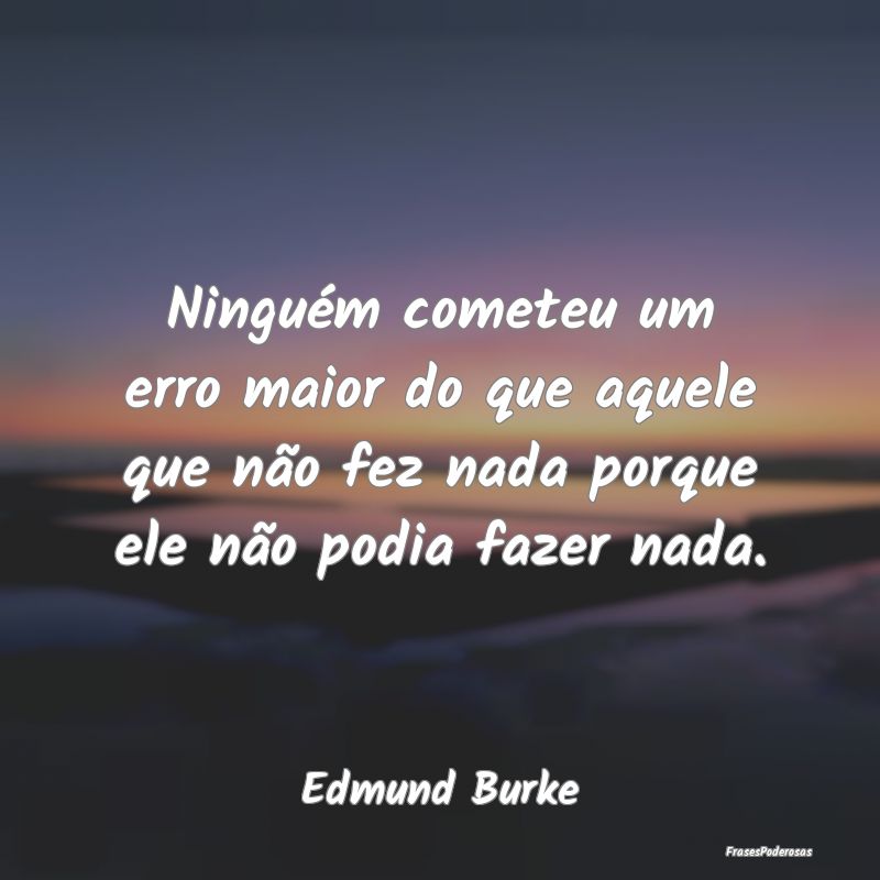 Ninguém cometeu um erro maior do que aquele que n... Ninguém cometeu um erro maior do que aquele que n...