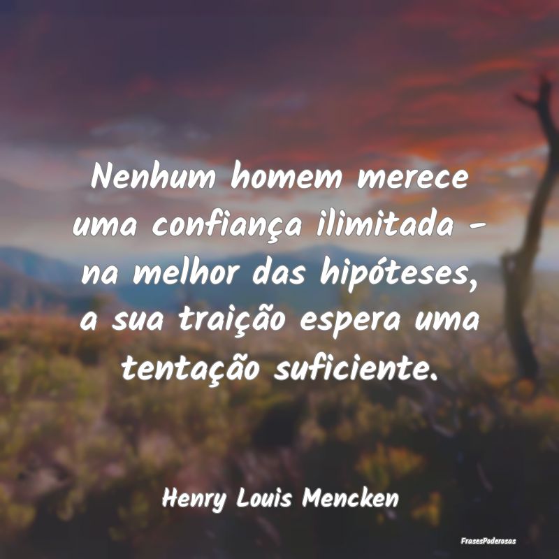 Nenhum homem merece uma confiança ilimitada - na ... Nenhum homem merece uma confiança ilimitada - na ...