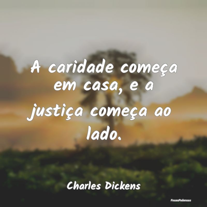 A caridade começa em casa, e a justiça começa a...