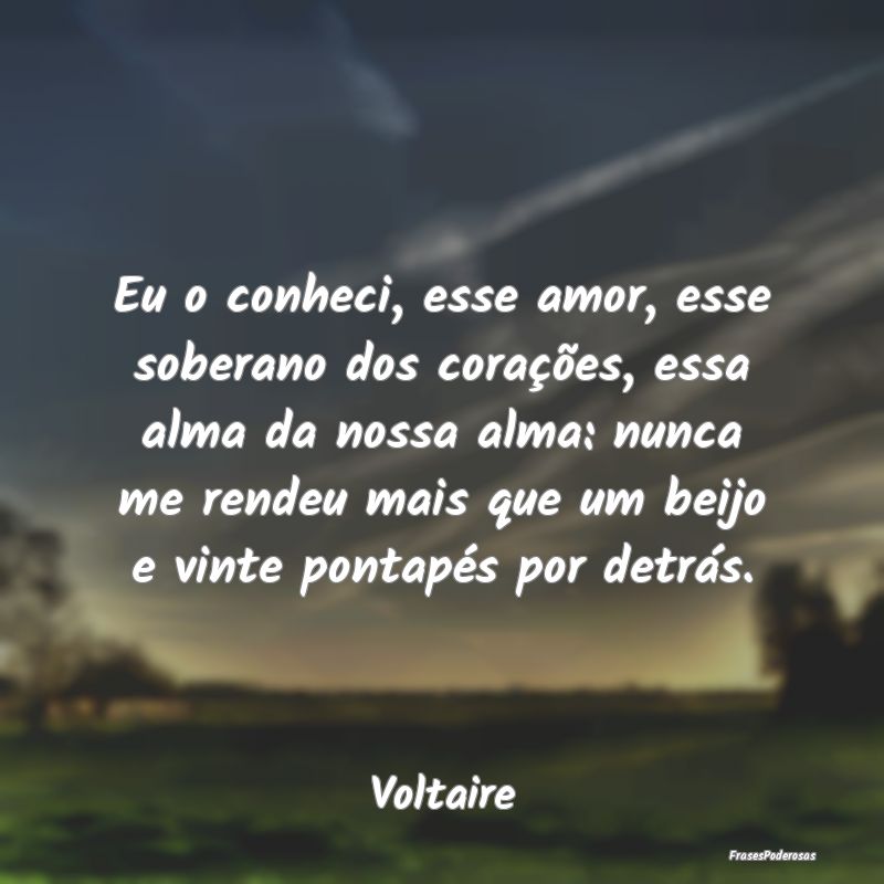 Eu o conheci, esse amor, esse soberano dos coraçÃ... Eu o conheci, esse amor, esse soberano dos coraçÃ...