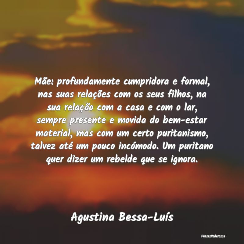 Mãe: profundamente cumpridora e formal, nas suas ... Mãe: profundamente cumpridora e formal, nas suas ...