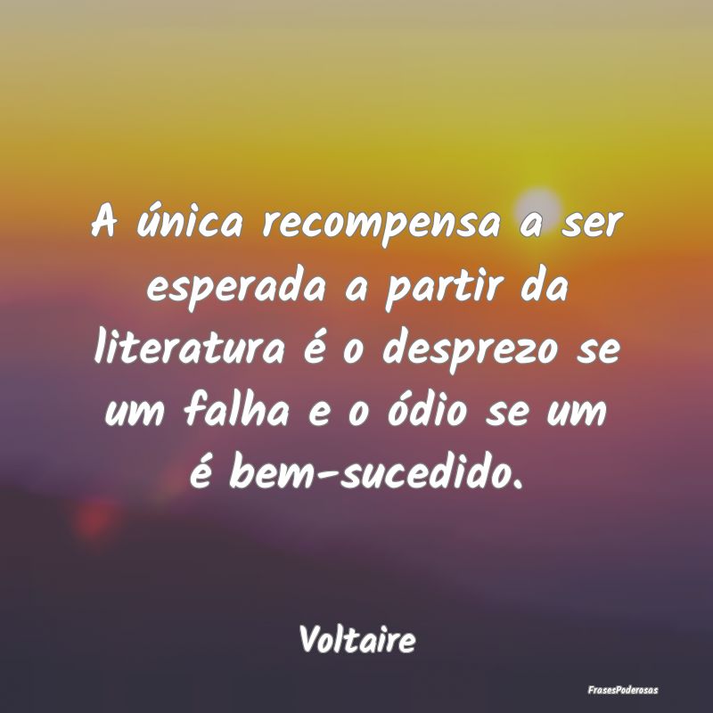 A única recompensa a ser esperada a partir da lit... A única recompensa a ser esperada a partir da lit...