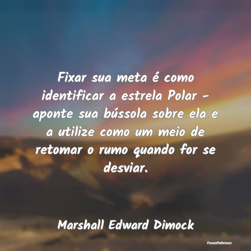 Fixar sua meta é como identificar a estrela Polar... Fixar sua meta é como identificar a estrela Polar...
