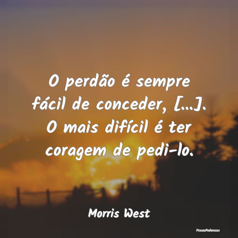 O perdão é sempre fácil de conceder, [...]. O m...