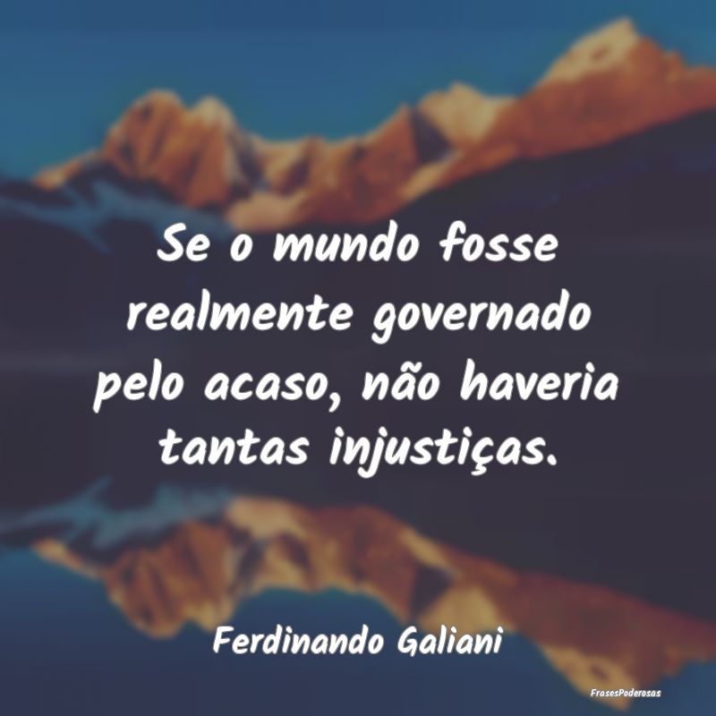 Se o mundo fosse realmente governado pelo acaso, n...