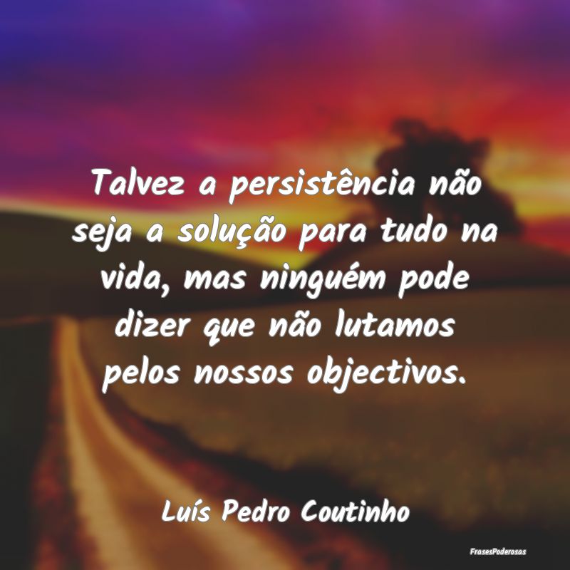 Talvez a persistência não seja a solução para ... Talvez a persistência não seja a solução para ...