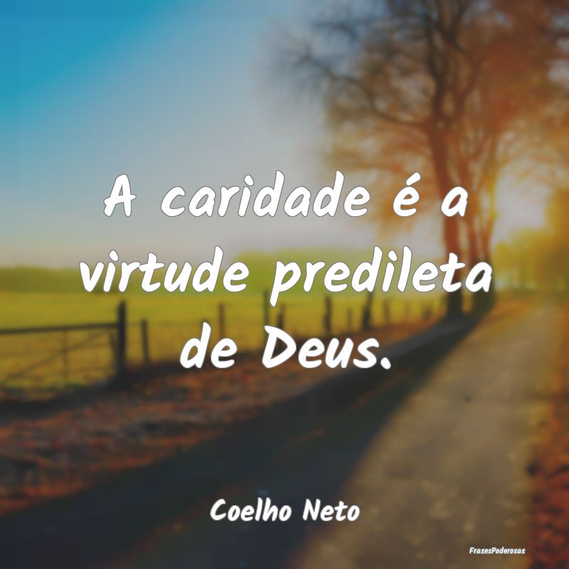 A caridade é a virtude predileta de Deus....