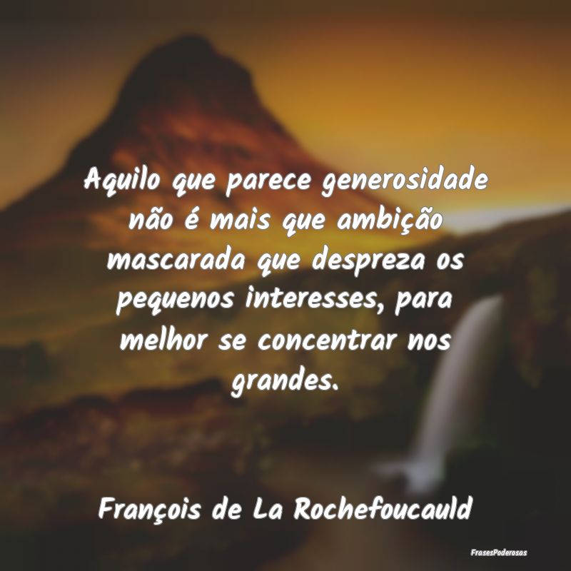 Aquilo que parece generosidade não é mais que am... Aquilo que parece generosidade não é mais que am...