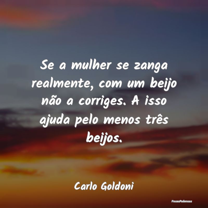 Frases de Beijo - Se a mulher se zanga realmente, com um beijo não ...
