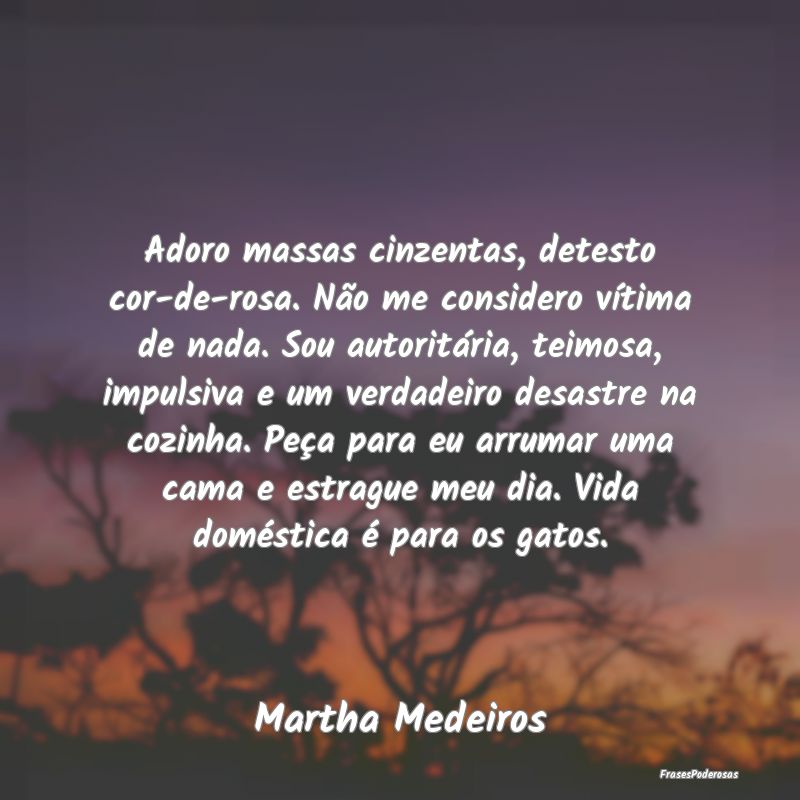 Adoro massas cinzentas, detesto cor-de-rosa. Não ... Adoro massas cinzentas, detesto cor-de-rosa. Não ...