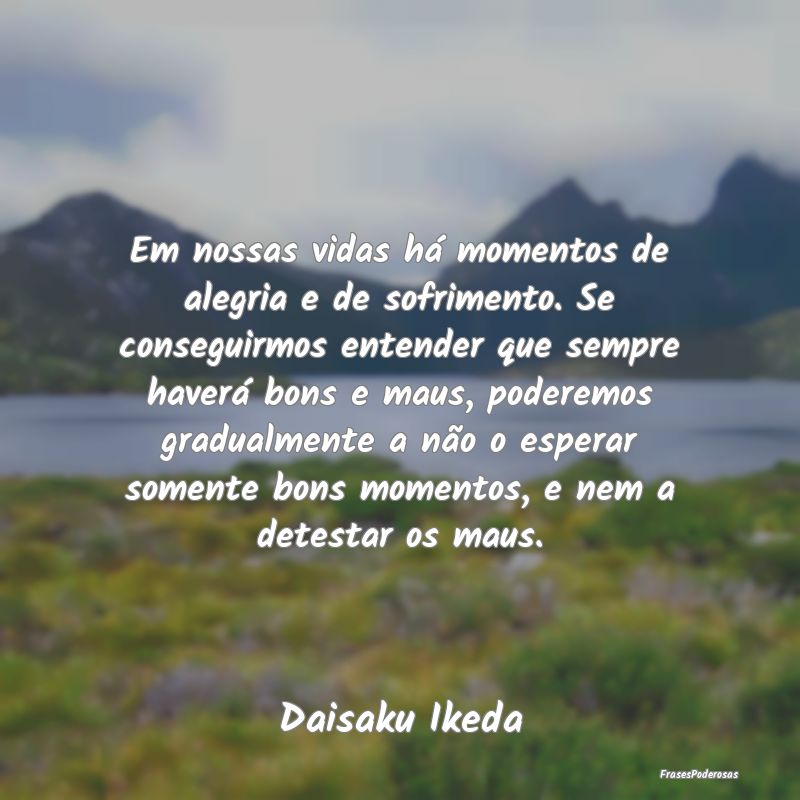 Em nossas vidas há momentos de alegria e de sofri... Em nossas vidas há momentos de alegria e de sofri...