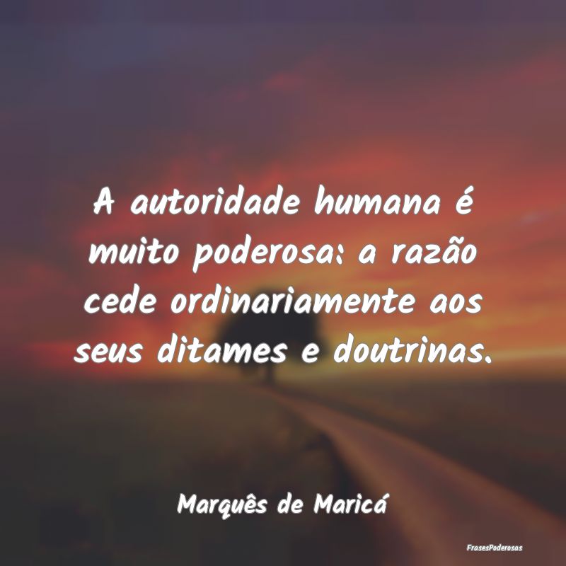 A autoridade humana é muito poderosa: a razão ce... A autoridade humana é muito poderosa: a razão ce...