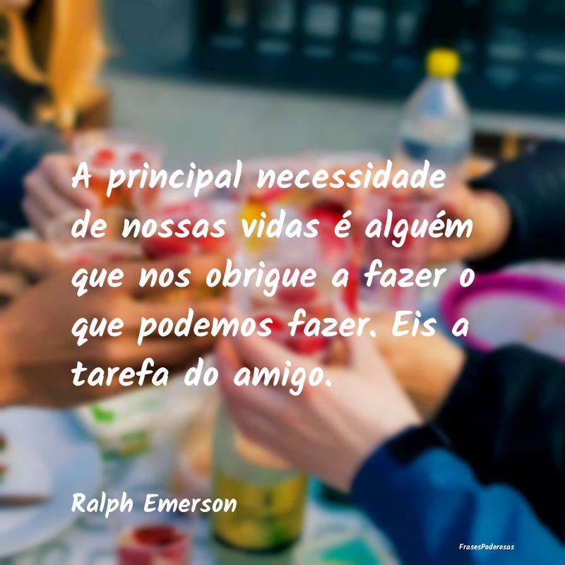 A principal necessidade de nossas vidas é alguém... A principal necessidade de nossas vidas é alguém...