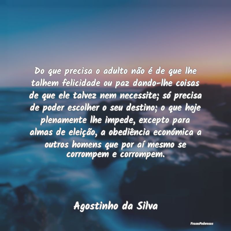 Do que precisa o adulto não é de que lhe talhem ... Do que precisa o adulto não é de que lhe talhem ...