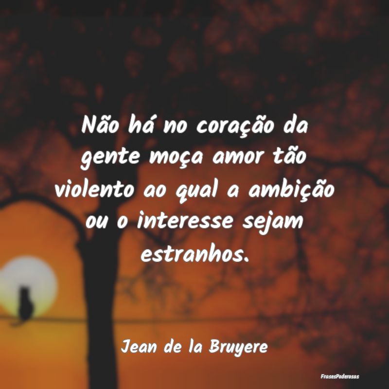 Não há no coração da gente moça amor tão vio... Não há no coração da gente moça amor tão vio...