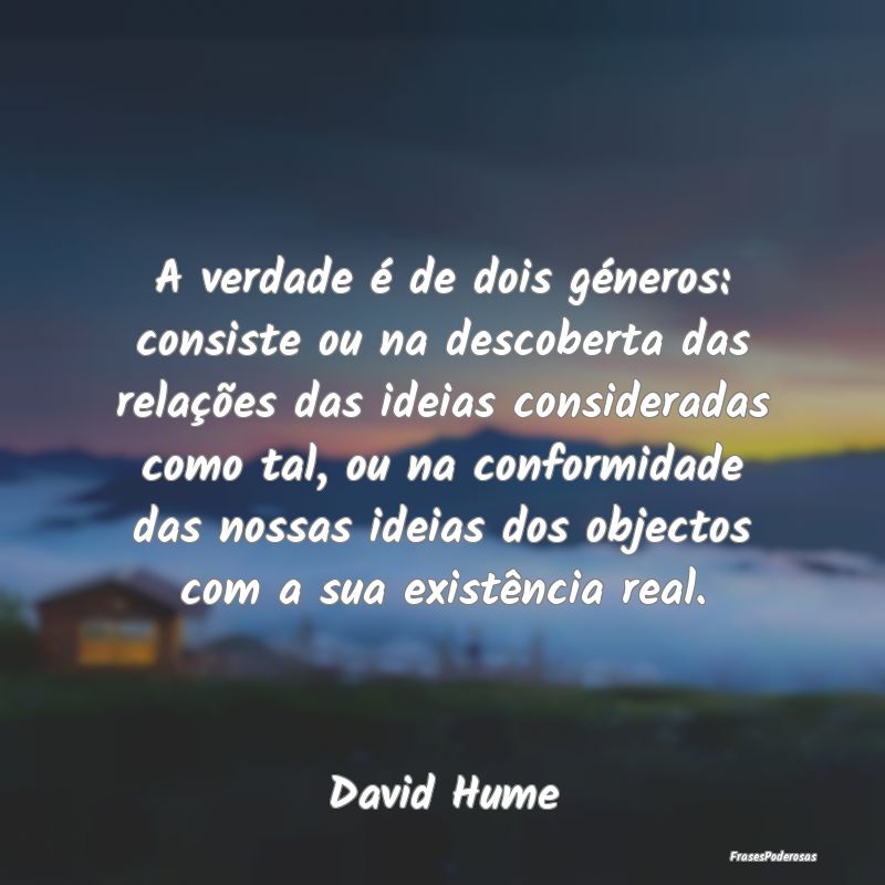 A verdade é de dois géneros: consiste ou na desc... A verdade é de dois géneros: consiste ou na desc...