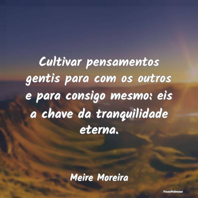Cultivar pensamentos gentis para com os outros e p... Cultivar pensamentos gentis para com os outros e p...