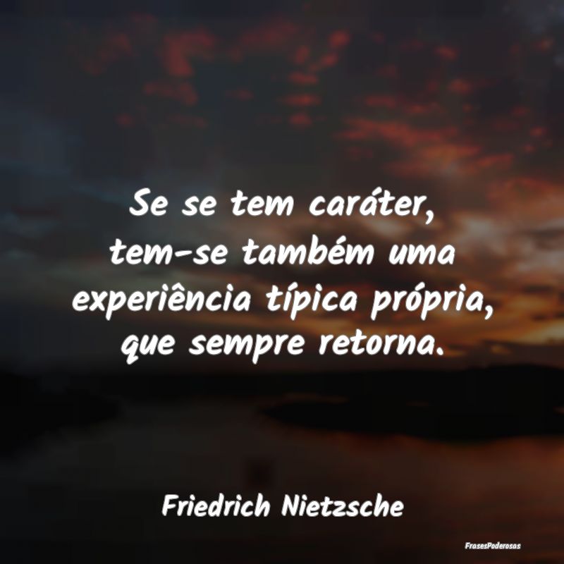 Se se tem caráter, tem-se também uma experiênci... Se se tem caráter, tem-se também uma experiênci...