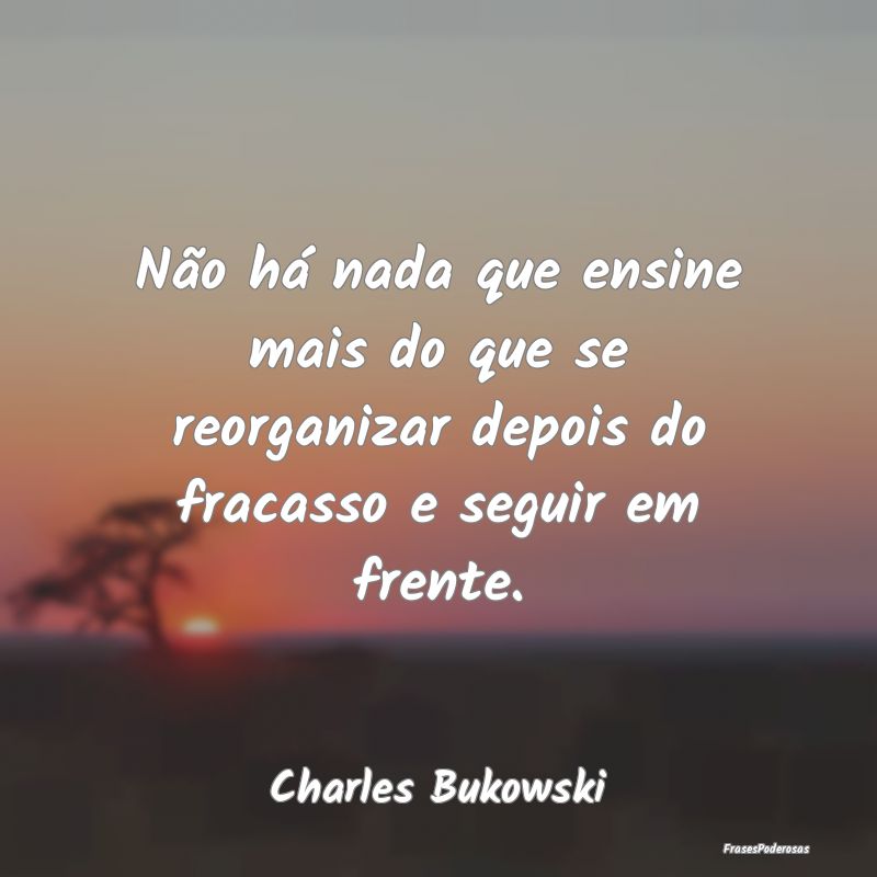Não há nada que ensine mais do que se reorganiza...