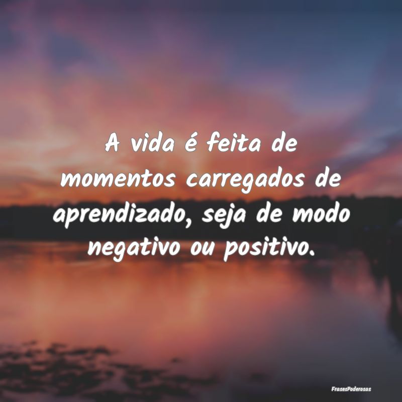 A vida é feita de momentos carregados de aprendiz...