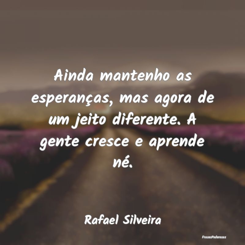 Ainda mantenho as esperanças, mas agora de um jei... Ainda mantenho as esperanças, mas agora de um jei...