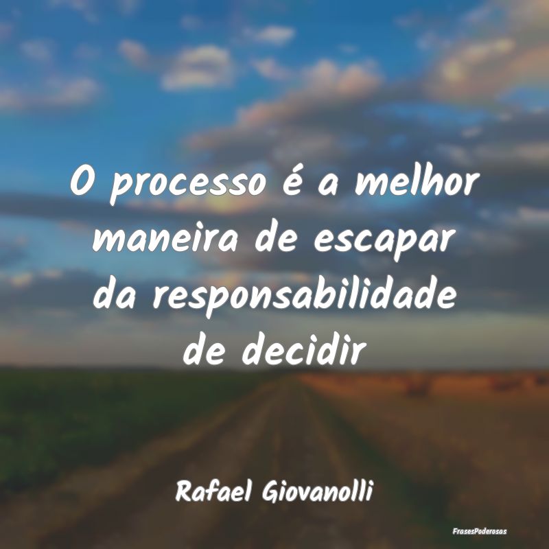 O processo é a melhor maneira de escapar da respo...