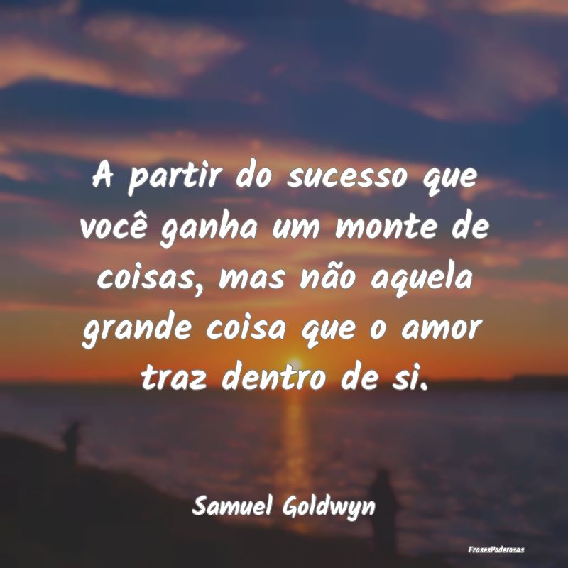A partir do sucesso que você ganha um monte de co... A partir do sucesso que você ganha um monte de co...