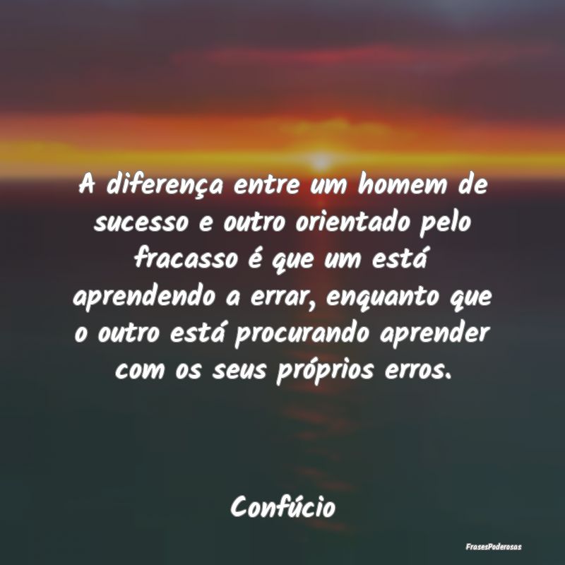 A diferença entre um homem de sucesso e outro ori...