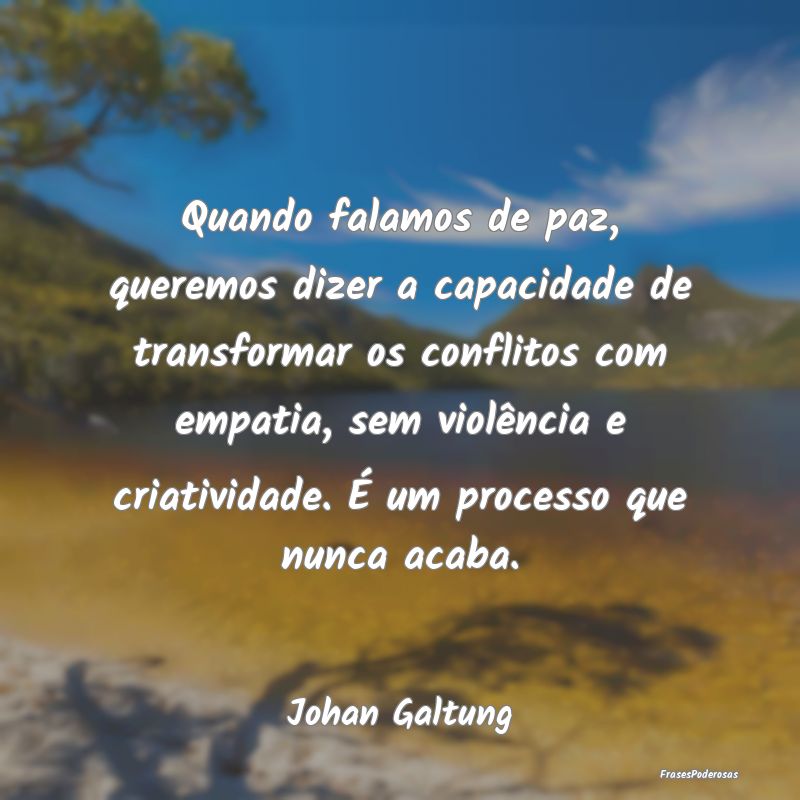 Quando falamos de paz, queremos dizer a capacidade...