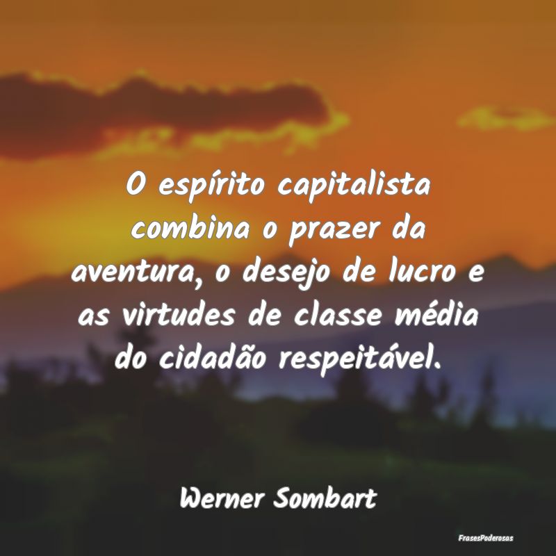 Frases de Aventura - O espírito capitalista combina o prazer da aventu...