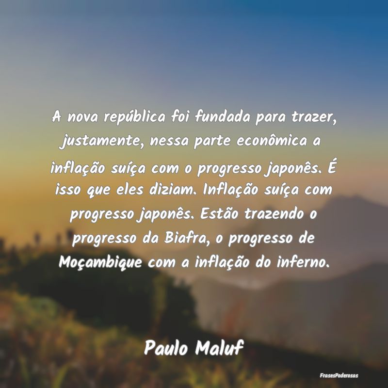 A nova república foi fundada para trazer, justame... A nova república foi fundada para trazer, justame...