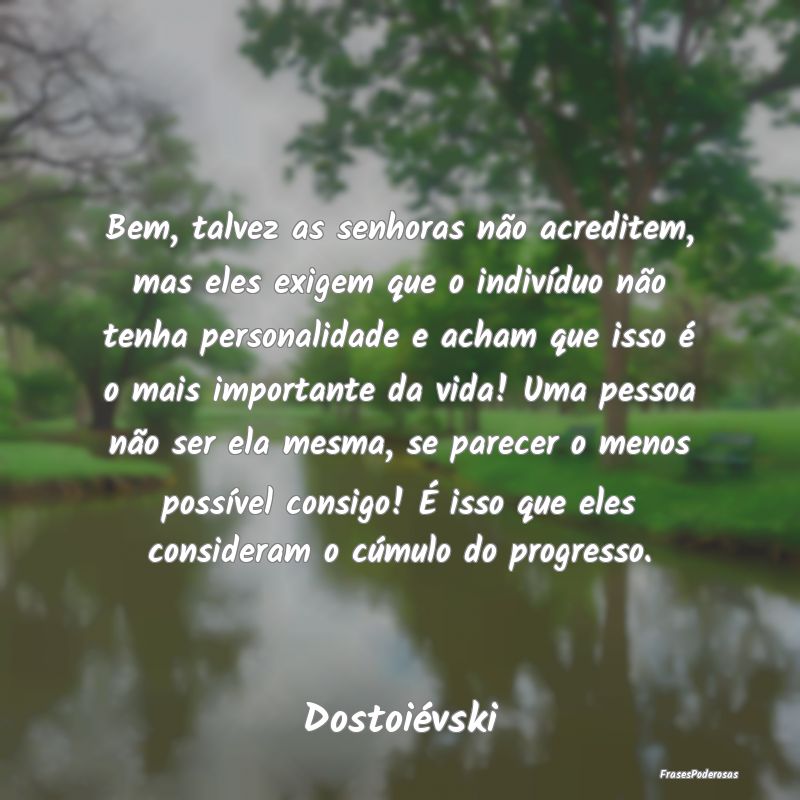 Bem, talvez as senhoras não acreditem, mas eles e... Bem, talvez as senhoras não acreditem, mas eles e...